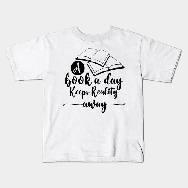 A Book A Day Keeps Reality Away Kids T-Shirt by DesiOsarii